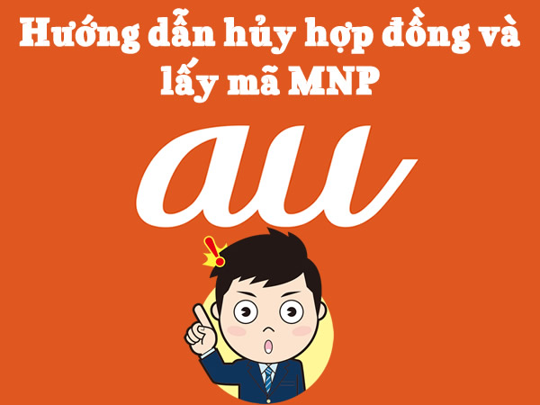 Huong-dan-huy-hop-dong-va-lay-ma-MNP-cua-mang-dien-thoai-AU