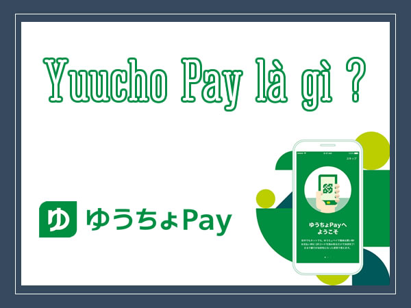 Yuucho-Pay-la-gi-Huong-dan-cach-dang-ky-tai-khoan-yuucho-Pay