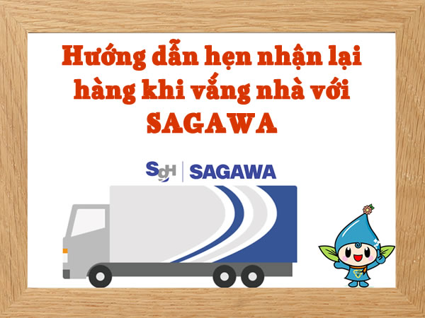 Hướng dẫn cách hẹn ngày giao hàng lại khi vắng nhà với sagawa